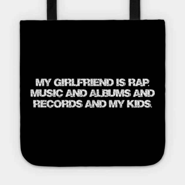 My Girlfriend Is Rap Music And Albums And Records And My Kids Rappers Tote Teepublic