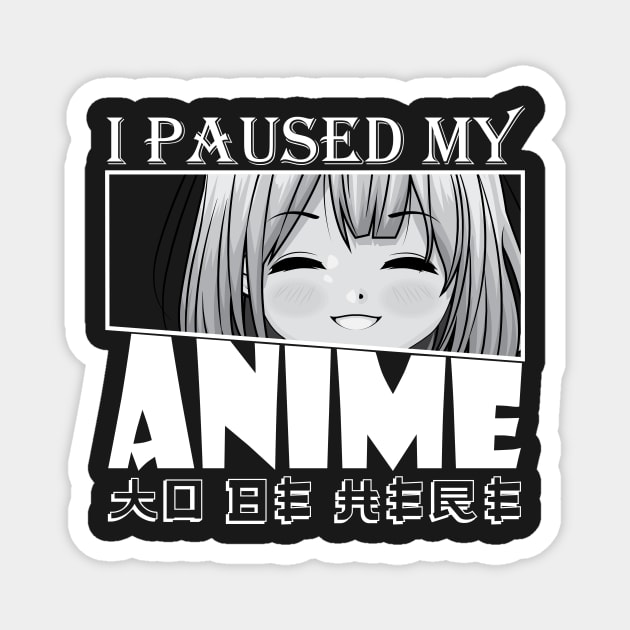 I Paused My Anime To Be Here Magnet by GShow