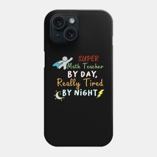 Super Math Teacher by day Really tired by night Phone Case