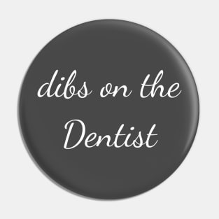 Dibs on the dentist Pin