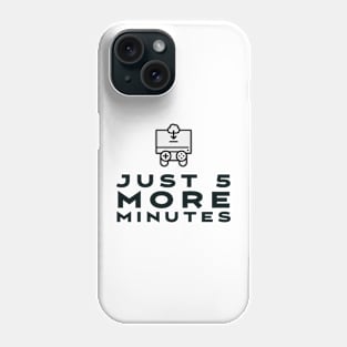 Just 5 more minutes Phone Case