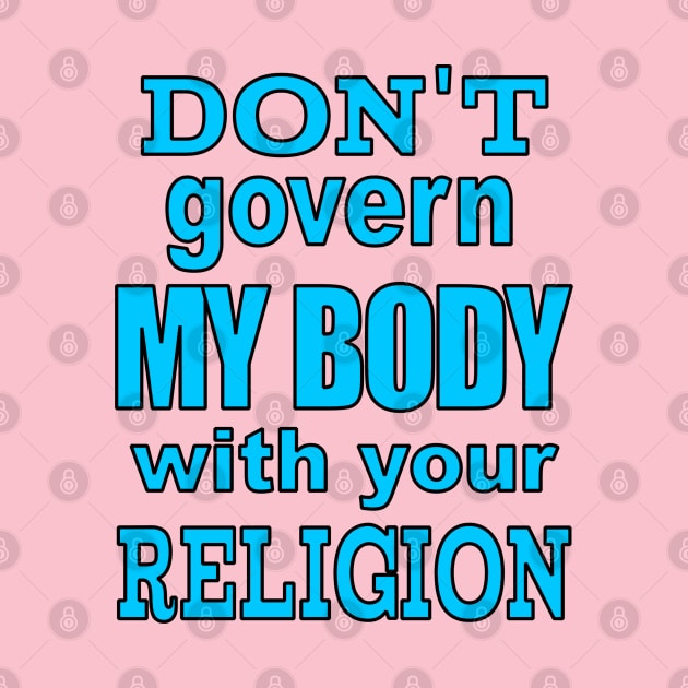 Don't Govern MY BODY by Jan4insight TeeStore