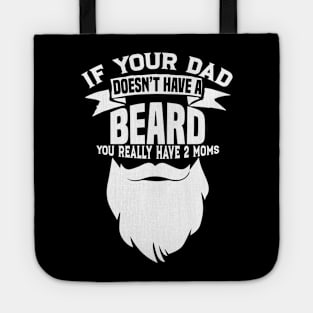 If Your Dad Doesn't Have A Beard - Funny Mom Shirt Tote