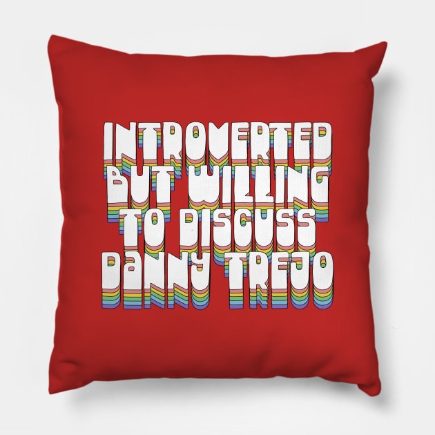 Introverted But Willing To Discuss Danny Trejo Pillow by DankFutura