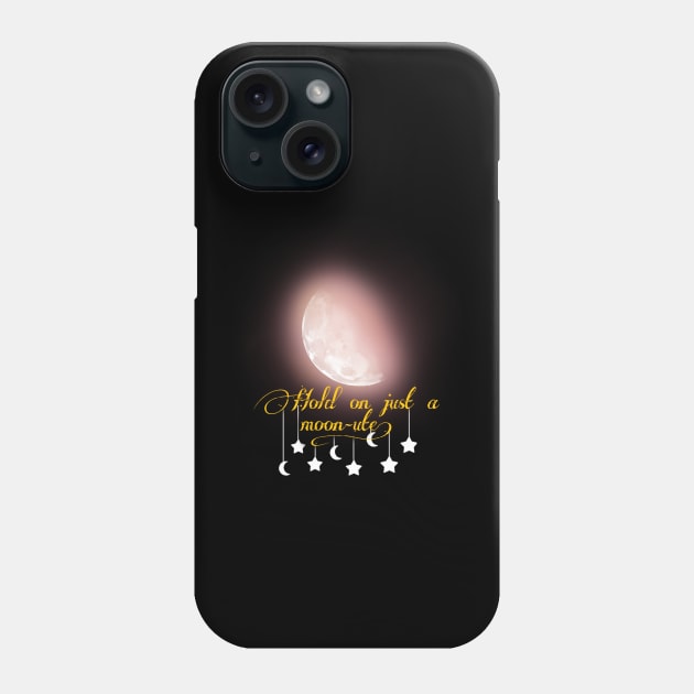 Hold on just a moon-ute! Phone Case by Jna1zh