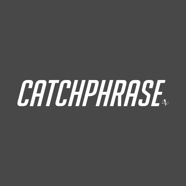 CATCHPHRASE by HeyLochNess