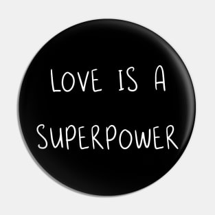 Love Is A Superpower Pin