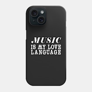 MUSIC IS MY LOVE LANGUAGE Phone Case