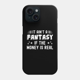 It Ain't a Fantasy If The Money Is Real Phone Case