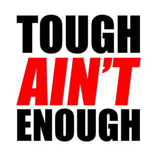 Tough Ain't Enough T-Shirt