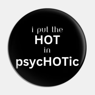 I put the HOT in psycHOTic Pin