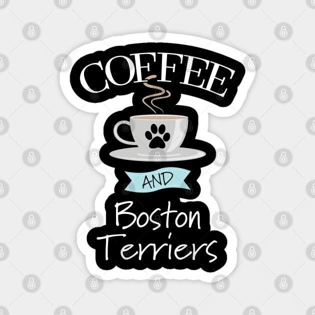 Boston Terrier - Coffee And Boston Terriers Magnet by Kudostees