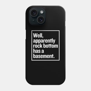 Apparently rock bottom has a basement. Phone Case