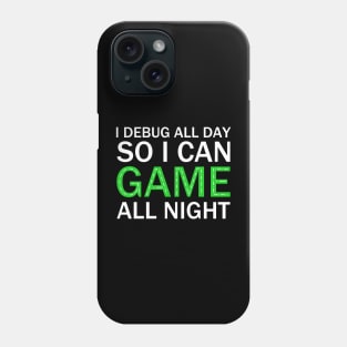 I DEBUG ALL DAY, So I Can Game All Night. Phone Case