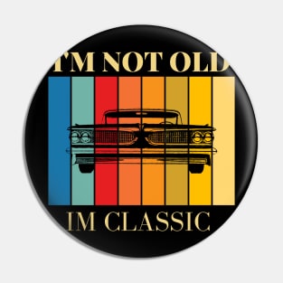 Im Not Old , I'm Classic Pin