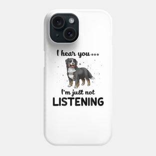 Bernese Mountain Dog I hear you Iam just not listening Phone Case