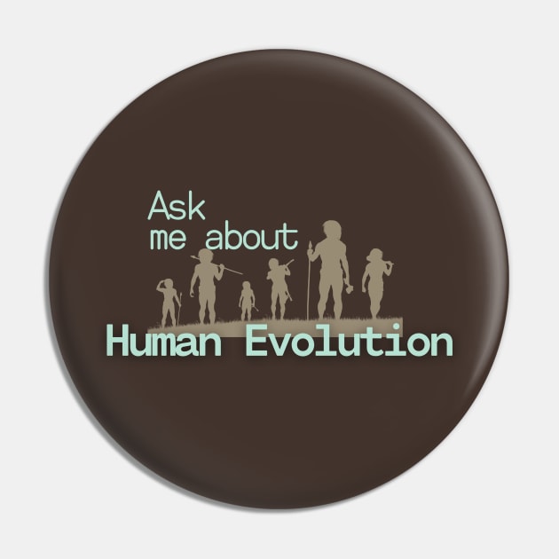 Ask me about Human Evolution Pin by High Altitude