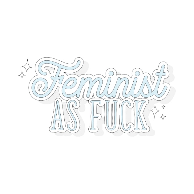 Feminist As FUCK by TheOptimist