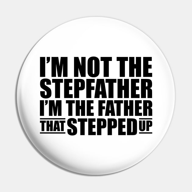 I'm not the stepfather I'm the father that stepped up Pin by KC Happy Shop