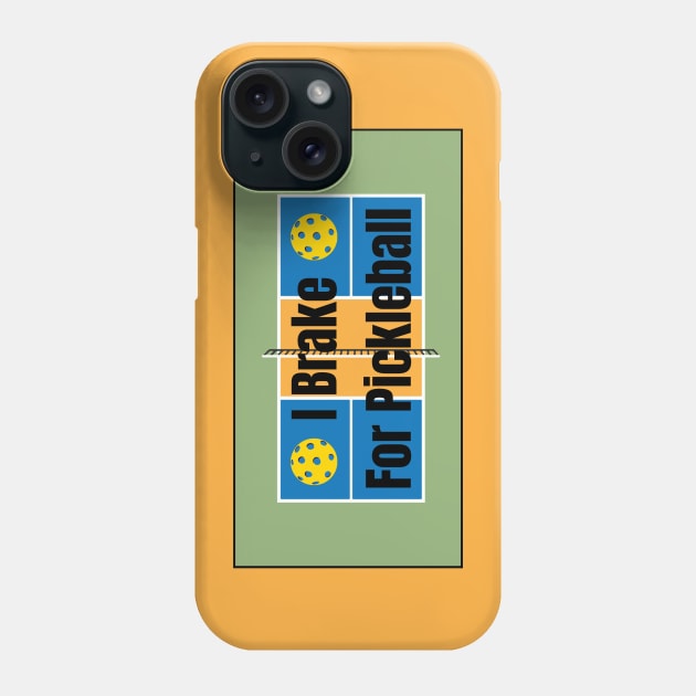 I Brake for Pickleball Phone Case by numpdog