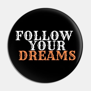 Follow  Your Dreams Pin