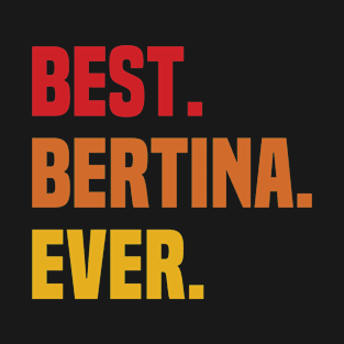 BEST BERTINA EVER ,BERTINA NAME T-Shirt