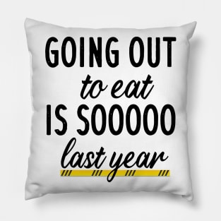 Going out to eat is so last year Pillow