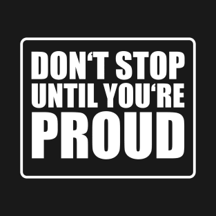 Keep Pushing Don't Stop Until Proud Statement T-Shirt