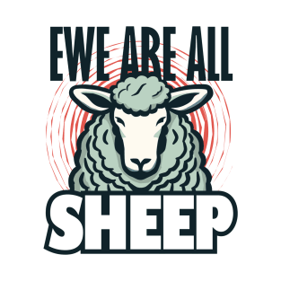 Ewe Are All Sheep (light) T-Shirt