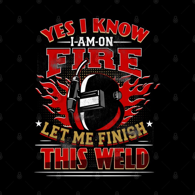 yes i know im on fire funny welder by Jandjprints