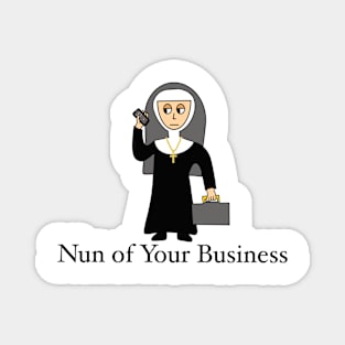 Nun of Your Business Magnet