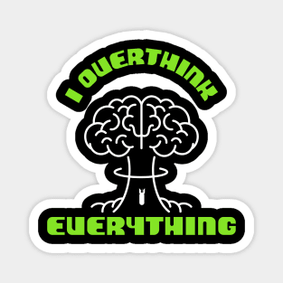 I Overthink Everything Magnet