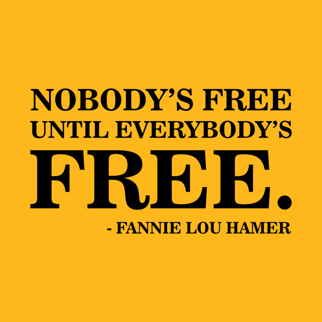 Nobody's Free Until Everybody's Free | Fannie Lou Hamer | Civil Rights - Black History - Phone Case