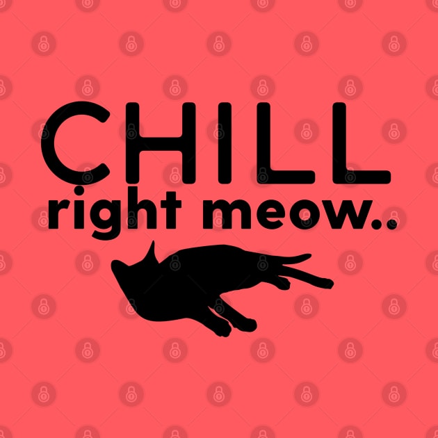 Chill Right Meow by Gsproductsgs