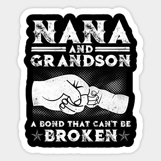Nana And Grandson A Bond That Can T Be Broken A Bond That Cant Be Broken Gift Sticker Teepublic