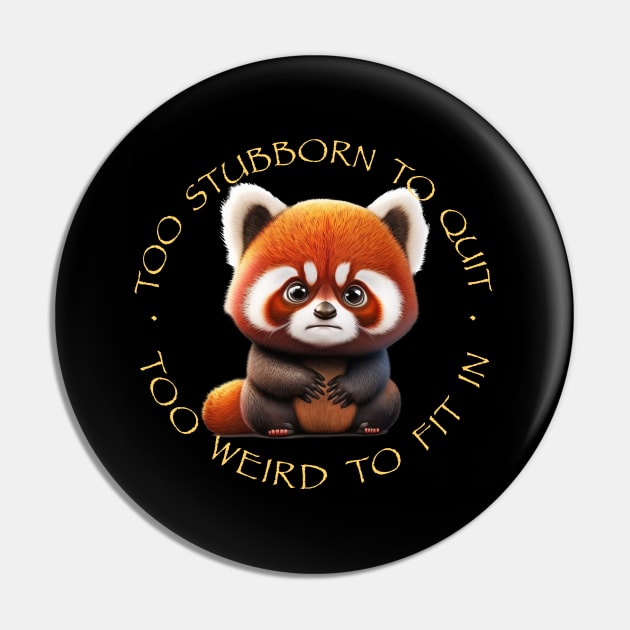 Red Panda Too Stubborn To Quit Too Weird To Fit In Cute Adorable Funny Quote Pin by Cubebox