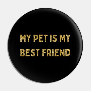 My Pet is My Best Friend, Love Your Pet Day Pin