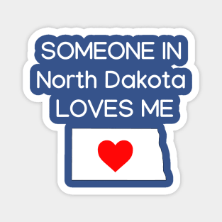 Someone in North Dakota Loves Me Magnet