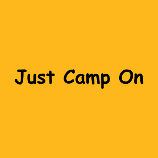 Just Camp On T-Shirt