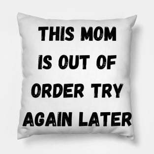 This Mom Is Out Of Order Try Again Later. Mom Life Pillow