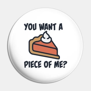 You want a piece of me? Pin