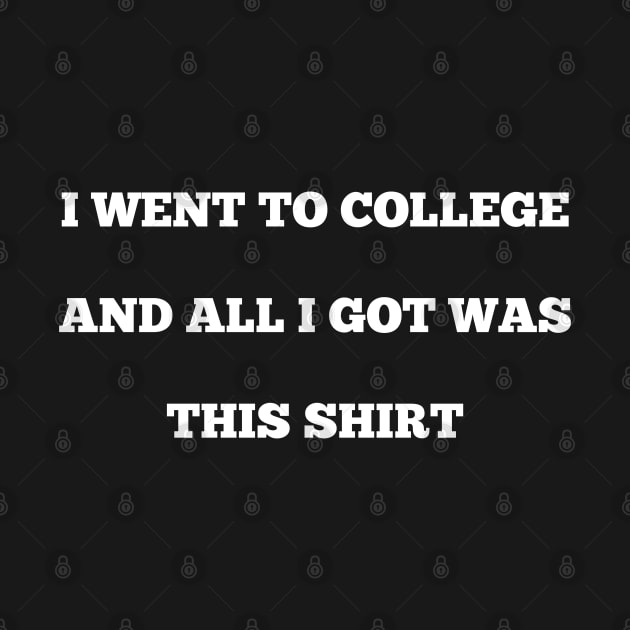 i went to college and all i got was this shirt by itacc