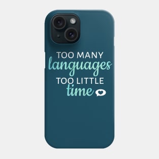 Too Many Languages, Too Little Time Phone Case