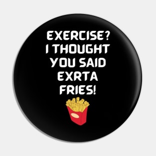 Exercise? I thought you said extra fries! Pin