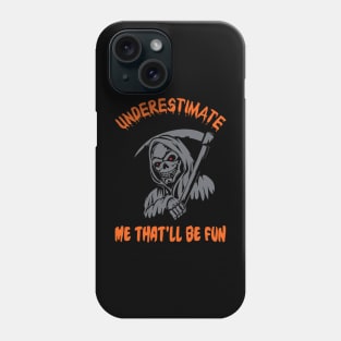 Underestimate Me That'll Be Fun Phone Case