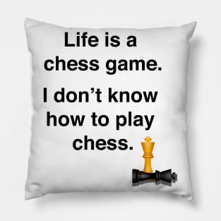 Life is a chess game, I dont know how to play chess Pillow