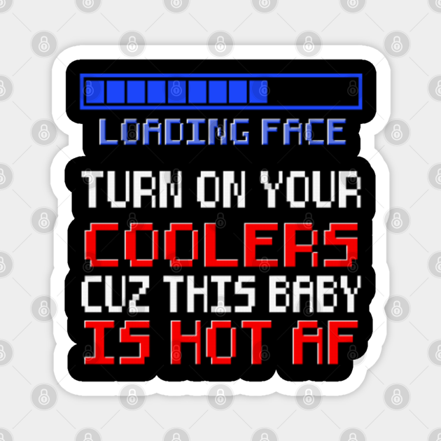 Loading Face And It's Hot funny gaming meme gamer gift online rage jokes fps shooters pc console - Gamer Jokes - Magnet | TeePublic Loading Face And It's Hot funny gaming meme gamer gift online rage jokes fps shooters pc console - Gamer Jokes - Magnet | TeePublic