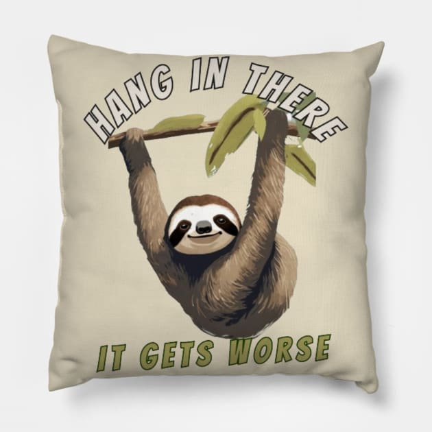 hang in there it gets worse sloth Pillow by Alexander S.