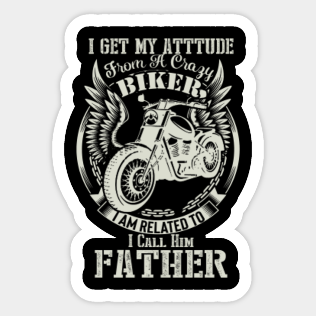 Biker Dad T Shirt I Get My Attitude From A Crazy Biker Dad Father Dad Sticker Teepublic Delivery boy with mask riding bike vector. biker dad t shirt i get my attitude from a crazy biker dad father