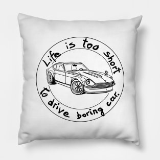 Life is too short to drive boring car Pillow